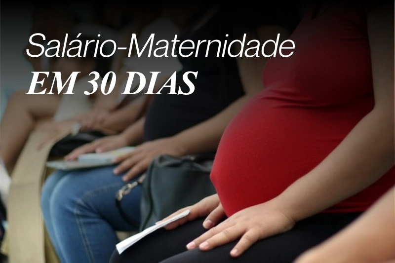 Salário-Maternidade em 30 dias